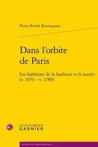 Dans l'orbite de Paris : les habitants de la banlieue et la justice, v. 1670-v. 1789