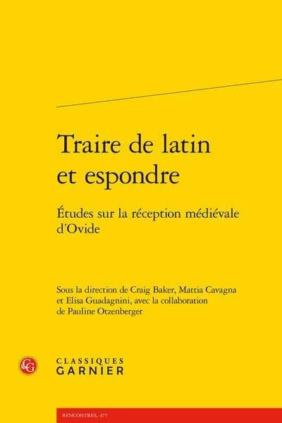 "Traire de latin et espondre" : études sur la réception médiévale d'Ovide
