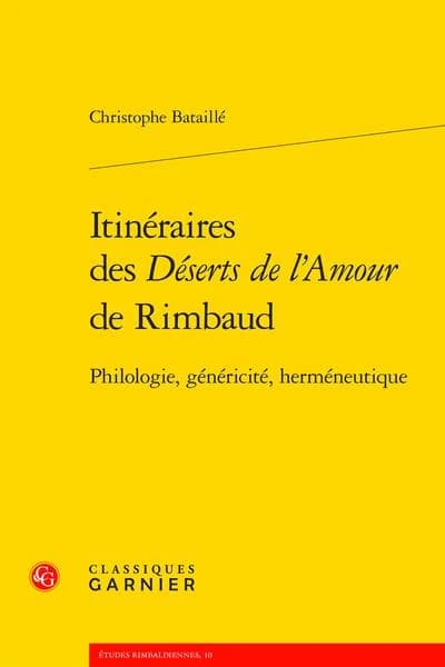 Itinéraires des "Déserts de l'amour" de Rimbaud : philologie, généricité, herméneutique