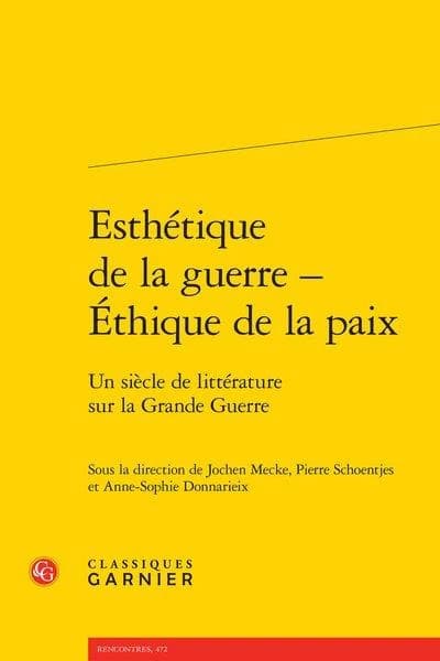 Esthétique de la guerre, éthique de la paix : un siècle de littérature sur la Grande guerre