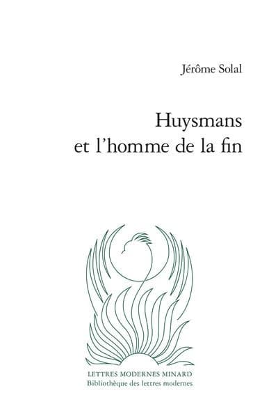 Huysmans et l'homme de la fin ([Reproduction en fac-similé]) Jérôme Solal