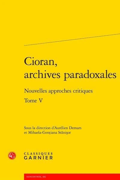 Cioran, archives paradoxales. Tome V : nouvelles approches critiques