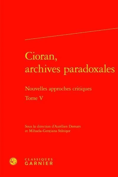 Cioran, archives paradoxales. Tome V : nouvelles approches critiques