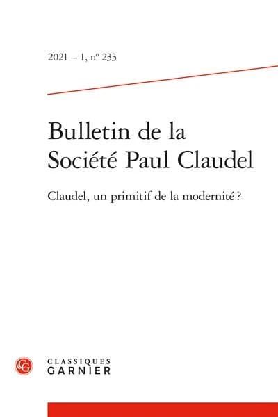 Bulletin de la Société Paul Claudel : Claudel, un primitif de la modernité ?. N° 233