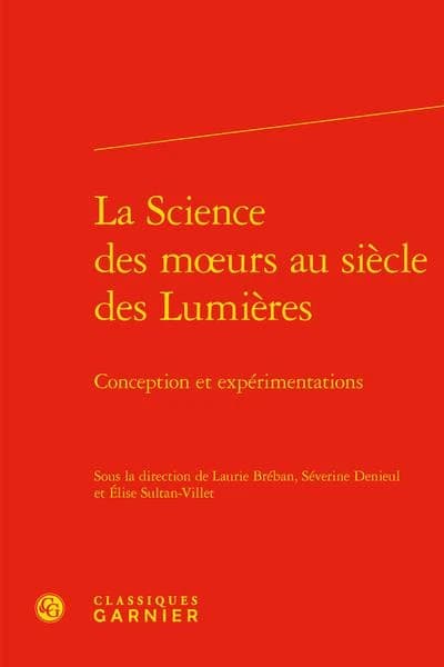 La science des moeurs au siècle des Lumières : conception et expérimentations