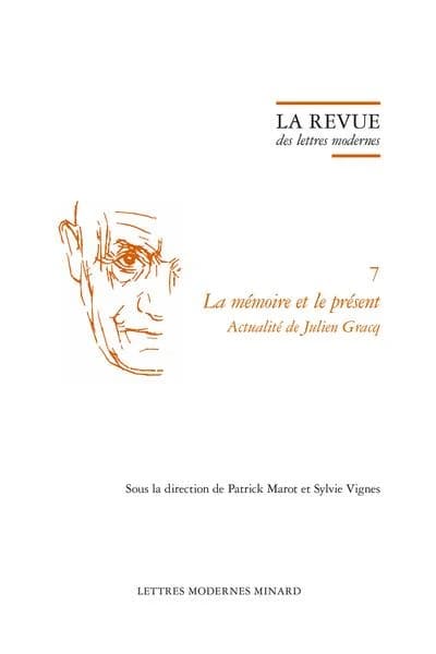 La mémoire et le présent : actualité de Julien Gracq ([Reproduction en fac-similé]) sous la direction de Patrick Marot et Sylvie Vignes