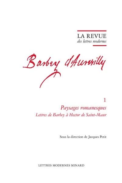 Paysages romanesques. Lettres de Barbey à Hector de Saint-Maur ([Reproduction en fac-similé]) sous la direction de Jacques Petit ; [présentées et annotées par Germain Lotte]