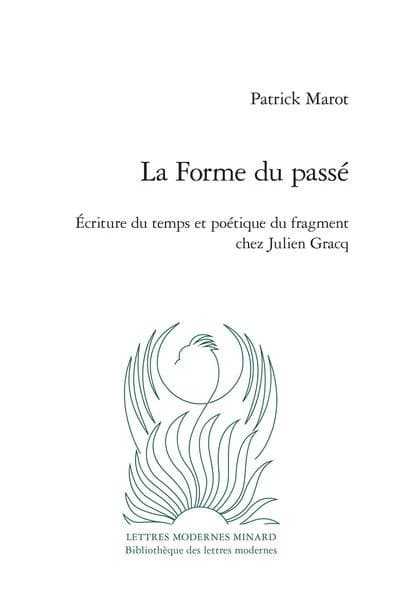 La forme du passé : écriture du temps et poétique du fragment chez Julien Gracq ([Reproduction en fac-similé]) Patrick Marot