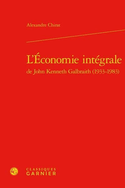 L'économie intégrale de John Kenneth Galbraith, 1933-1983