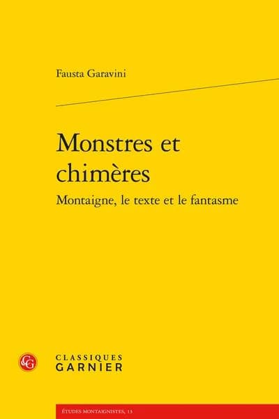 Monstres et chimères : Montaigne, le texte et le fantasme ([Reproduction en fac-similé]) Fausta Garavini
