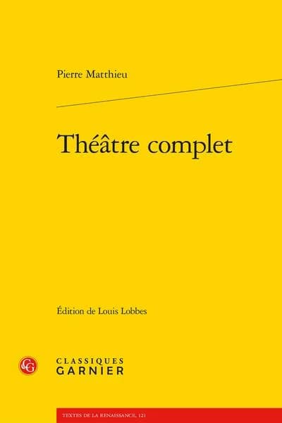 Théâtre complet ([Reproduction en fac-similé]) Pierre Matthieu ; édition critique par Louis Lobbes