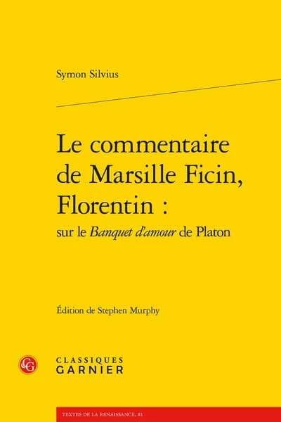Le commentaire de Marsille Ficin, florentin : sur le "Banquet d'amour" de Platon