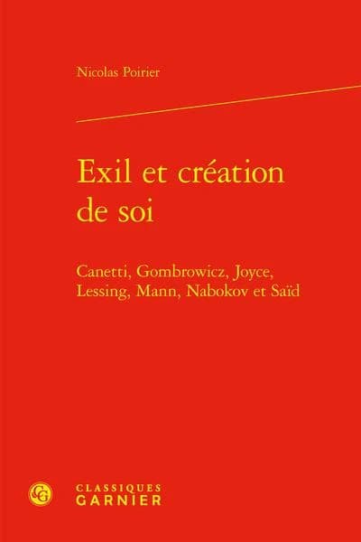 Exil et création de soi : Canetti, Gombrowicz, Joyce, Lessing, Mann, Nabokov et Saïd