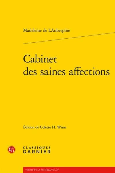 Cabinet des saines affections ([Reproduction en fac-similé]) Madeleine de L'Aubespine ; édition critique par Colette H. Winn