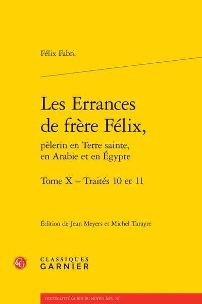 Les errances de frère Félix, pèlerin en Terre sainte, en Arabie et en Égypte. Tome X, Traités 10 et 11
