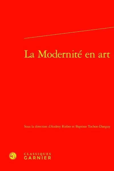 La modernité en art : [actes du colloque international, 25-26 septembre 2019, ENS de Lyon]