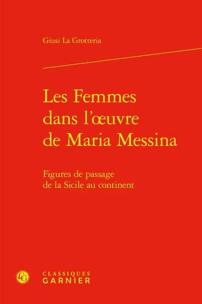 Les femmes dans l'oeuvre de Maria Messina : figures de passage de la Sicile au continent