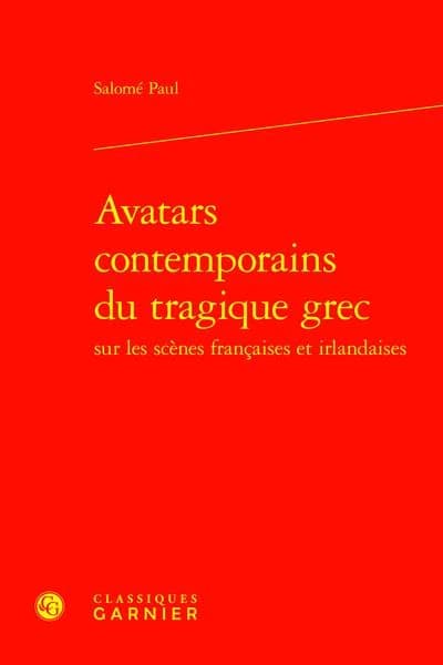 Avatars contemporains du tragique grec : sur les scènes françaises et irlandaises