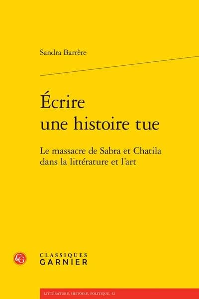 Écrire une histoire tue : le massacre de Sabra et Chatila dans la littérature et l'art