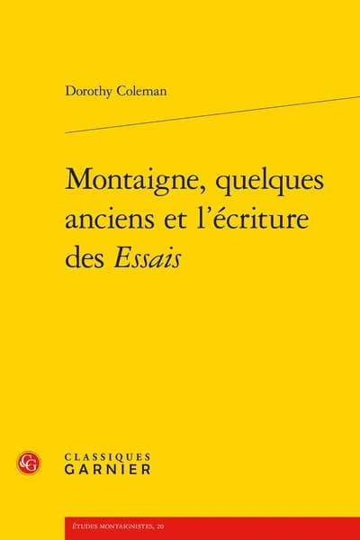 Montaigne, quelques anciens et l'écriture des "Essais" ([Reproduction en fac. similé]) Dorothy Coleman