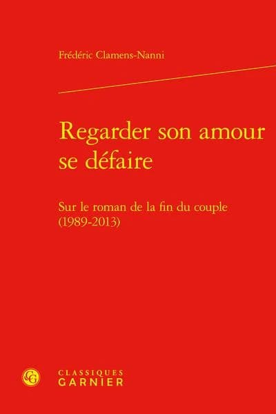 Regarder son amour se défaire : sur le roman de la fin du couple, 1989-2013