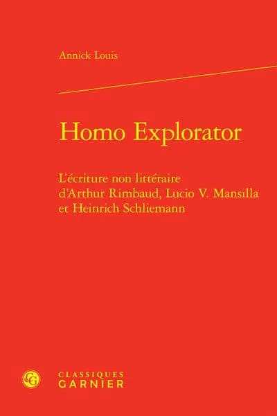 Homo explorator : l'écriture non littéraire d'Arthur Rimbaud, Lucio V. Mansilla et Heinrich Schliemann