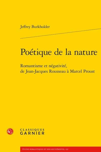 Poétique de la nature : romantisme et négativité de Jean-Jacques Rousseau à Marcel Proust