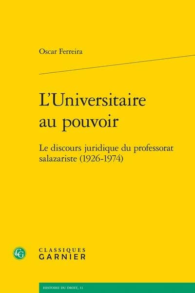 L'universitaire au pouvoir : le discours juridique du professorat salazariste, 1926-1974