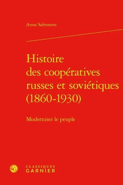 Histoire des coopératives russes et soviétiques, 1860-1930 : moderniser le peuple