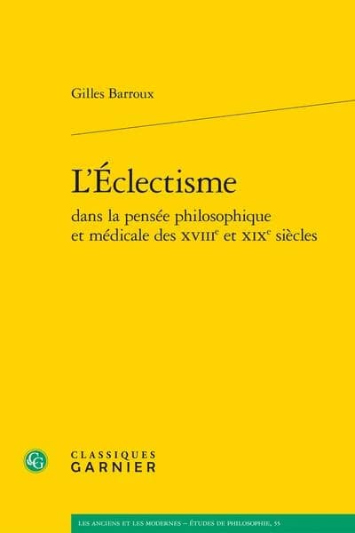 L'éclectisme : dans la pensée philosophique et médicale des XVIIIe et XIXe siècles