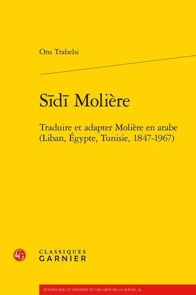 Sīdī Molière : traduire et adapter Molière en arabe : Liban, Égypte, Tunisie, 1847-1967