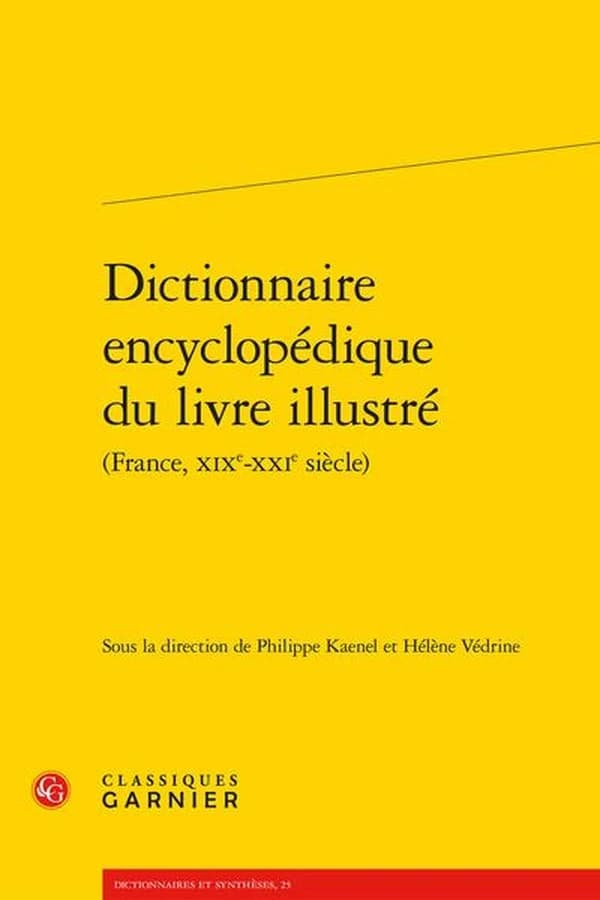 Dictionnaire encyclopédique du livre illustré : France, XIXe-XXIe siècle