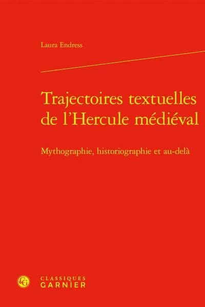 Trajectoires textuelles de l'Hercule médiéval : mythographie, historiographie et au-delà