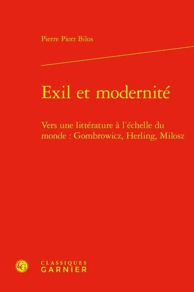 Exil et modernité : vers une littérature à l'échelle du monde, Gombrowicz, Herling, Milosz