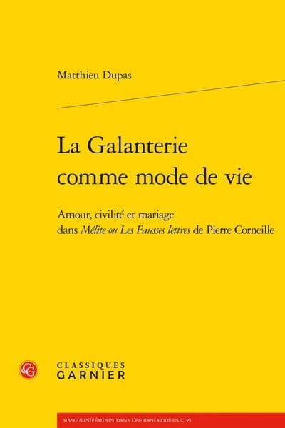 La galanterie comme mode de vie : amour, civilité et mariage dans "Mélite ou Les fausses lettres" de Pierre Corneille