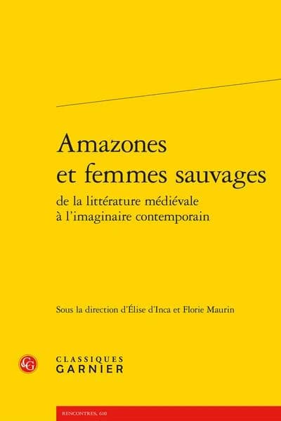 Amazones et femmes sauvages de la littérature médiévale à l'imaginaire contemporain