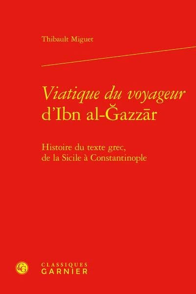 "Viatique du voyageur" d'Ibn al-Ǧazzār : histoire du texte grec, de la Sicile à Constantinople