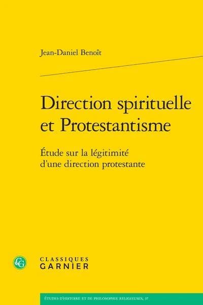Direction spirituelle et protestantisme : étude sur la légitimité d'une direction protestante ([Reproduction en fac-similé]) Jean-Daniel Benoît