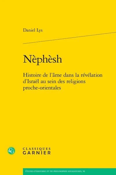 Nèphèsh : histoire de l'âme dans la révélation d'Israël au sein des religions proche-orientales ([Reproduction en fac-similé]) Daniel Lys