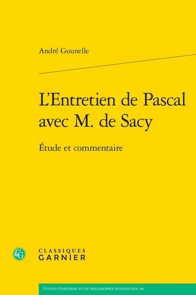 L'"Entretien de Pascal avec M. de Sacy" : étude et commentaire ([Reproduction en fac-similé]) André Gounelle