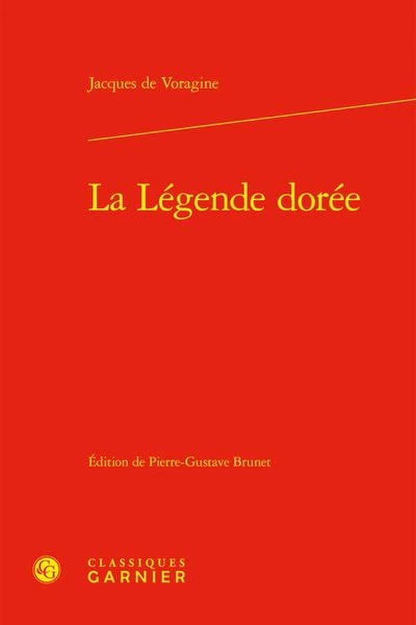 La légende dorée (Nouvelle mise en pages réunissant les deux volumes de l'éd. de 1906) Jacques de Voragine ; texte traduit du latin et précédé d'une notice historique et bibliographique par Gustave Brunet