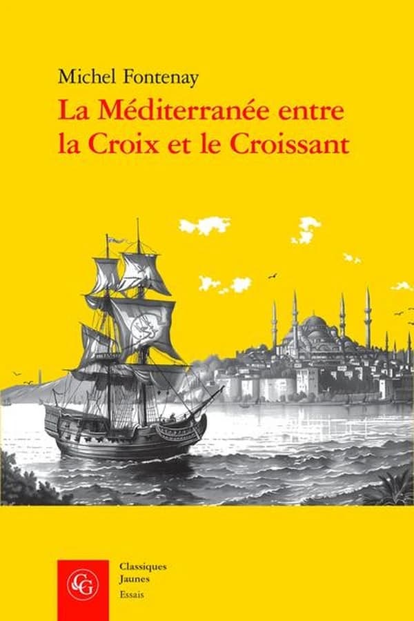 La Méditerranée entre la croix et le croissant : navigation, commerce, course et piraterie, XVIe-XIXe siècle