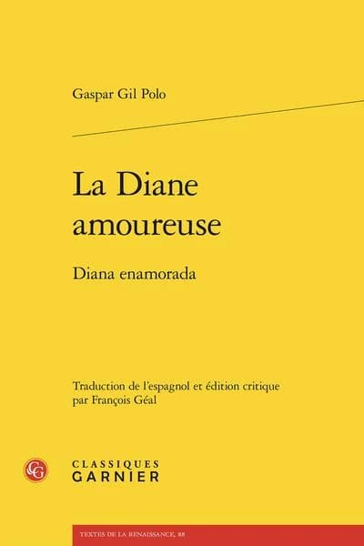 La Diane amoureuse (Éd. bilingue espagnol-français) Gaspar Gil Polo ; traduction de l'espagnol et édition critique par François Géal : Diana enamorada