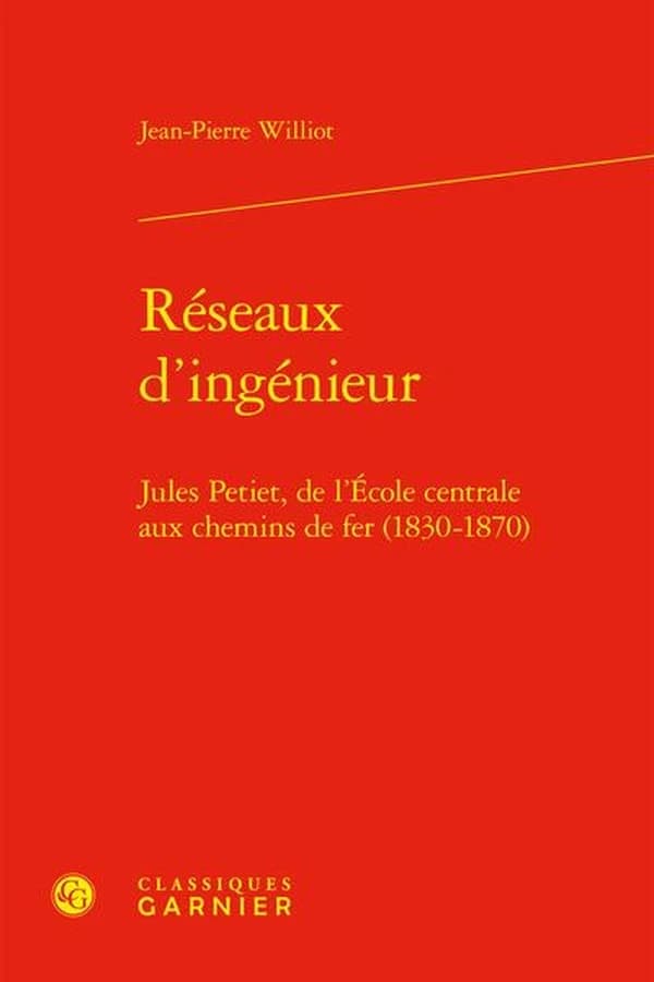 Réseaux d'ingénieur : Jules Petiet, de l'École centrale aux chemins de fer, 1830-1870