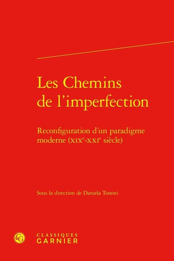 Les chemins de l'imperfection : reconfiguration d'un paradigme moderne, XIXe-XXIe siècle