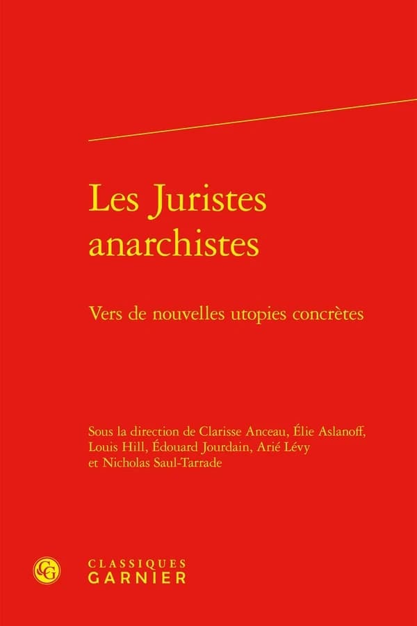 Les juristes anarchistes : vers de nouvelles utopies concrètes : [actes de la journée d'étude Utopies concrètes, organisée le 1er décembre 2021 à l'École de droit de Sciences po, Paris]