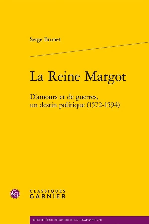 La reine Margot : d'amours et de guerre, un destin politique, 1572-1594