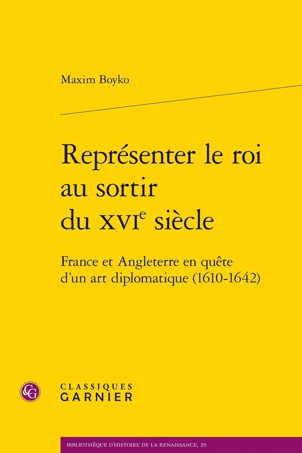 Représenter le roi au sortir du XVIe siècle : France et Angleterre en quête d'un art diplomatique, 1610-1642