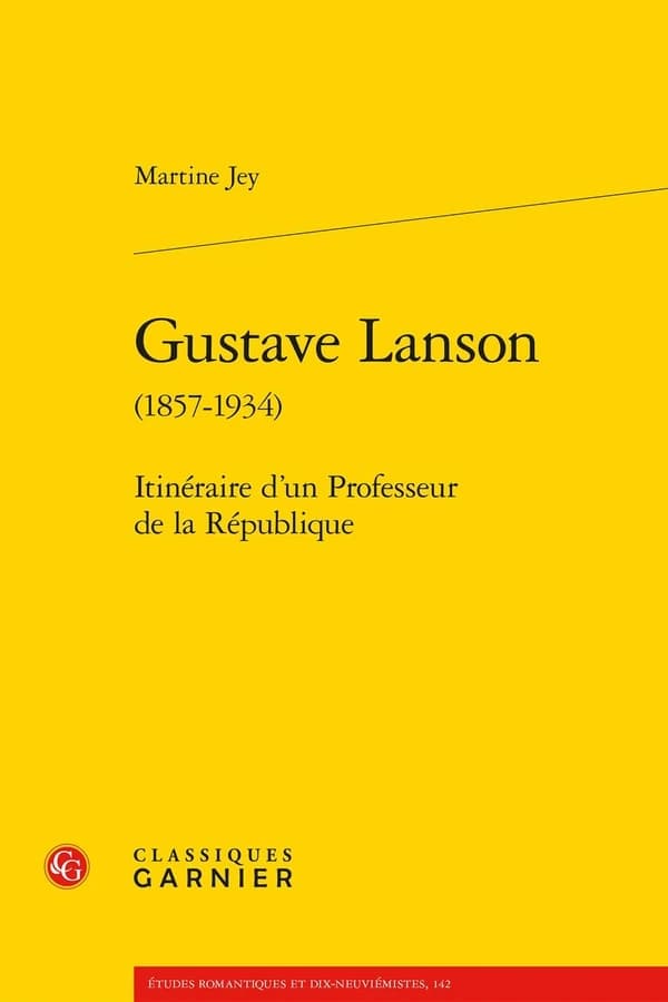 Gustave Lanson, 1857-1934 : itinéraire d'un professeur de la République