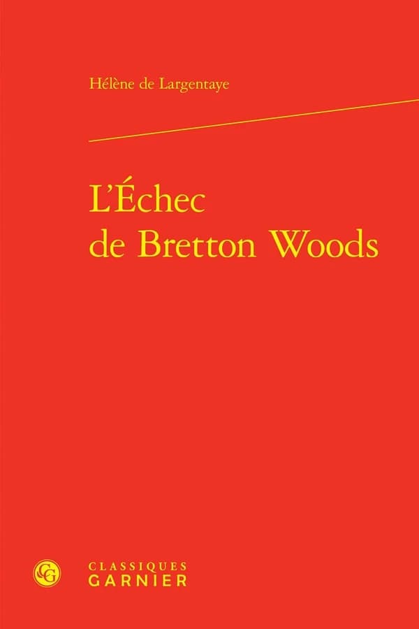 L' Echec de Bretton Woods